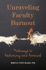 Unraveling Faculty Burnout: Pathways to Reckoning and Renewal By Rebecca Pope-Ruark Cover Image