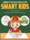 Connect the Dots Puzzles For Smart Kids: Dot to Dot Book for Kids 6-8 with over 70 Puzzles Of Awesome Animals & Things that Kids Love. By Kantt Clerk Cover Image