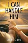 I Can Handle Him By Debbie K. Lum Cover Image