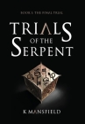 Trials of the Serpent Book I: The Final Trial By K. Mansfield Cover Image