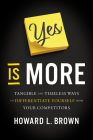 Yes Is More: Tangible and Timeless Ways to Differentiate Yourself from Your Competitors By Howard L. Brown Cover Image