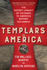 Templars in America: The Secret Legacy of Voyages to America Before Columbus By Tim Wallace-Murphy, Marilyn Hopkins, Scott F. Wolter (Foreword by) Cover Image