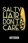Salty Hair Don't Care Notebook: Geschenkidee Für Surfer - Notizbuch Mit 110 Linierten Seiten - Format 6x9 Din A5 - Soft Cover Matt By Surfing Publishing Cover Image
