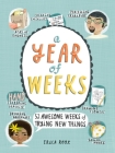 A Year of Weeks: 52 Awesome Weeks of Trying New Things By Erica Root Cover Image