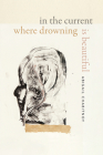 In the Current Where Drowning Is Beautiful (Wesleyan Poetry) Cover Image