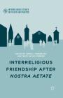 Interreligious Friendship After Nostra Aetate (Interreligious Studies in Theory and Practice) By J. Fredericks (Editor), T. Tiemeier (Editor) Cover Image