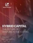 Hybrid Capital: The Future of Venture in The ICO Era: Market Report. 2017. By Alexey Girin, Elena Kareva, Ekaterina Dorozhkina Cover Image