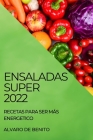 Ensaladas Super 2022: Recetas Para Ser Más Energetico By Alvaro de Benito Cover Image
