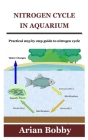 Nitrogen Cycle in Aquarium: Practical step by step guide to nitrogen cycle Cover Image