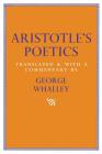 Aristotle's Poetics: Translated and with a commentary by George Whalley By Aristotle, John Baxter (Editor), J.P. Atherton (Editor) Cover Image