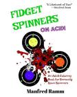 Fidget Spinners on Acid!: An Adult Coloring Book for Seriously Spun Spinners By Manfred Ramm Cover Image