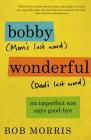 Bobby Wonderful: An Imperfect Son Says Good-bye By Bob Morris Cover Image