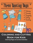 3-Dancing Dogs coloring and cutting books for kids: Coloring Pages and Cutting Activity Book for kids - Dog coloring book for kids, boys, girls - Cut By Ballerina K. Snow Cover Image
