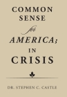 Common Sense for America; in Crisis By Stephen C. Castle Cover Image