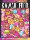 Kawaii Food An Adult Coloring Book: 50 + Variety of Fruits and Desserts Kawaii Style Hand Drawing Illustrations For Adults Coloring With Ice Cream, Do By Kawaii Food World Cover Image