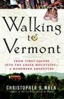 Walking to Vermont: From Times Square into the Green Mountains -- a Homeward Adventure Cover Image