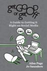 Get Good or Get Off: A guide to getting it right on social media By Ailsa Page, Jo Saunders Cover Image
