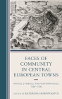 Faces of Community in Central European Towns: Images, Symbols, and Performances, 1400-1700 By Katerina Hornícková (Editor), Tomás Borovský (Contribution by), Jana Doktorová (Contribution by) Cover Image