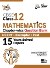 CBSE Class 12 Mathematics Chapter-wise Question Bank - NCERT + Exemplar + PAST 15 Years Solved Papers 8th Edition Cover Image