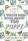 I Wrote This Book About You Poppy: A Child's Fill in The Blank Gift Book For Their Special Poppy Perfect for Kid's 7 x 10 inch By The Life Graduate Publishing Group Cover Image
