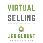 Virtual Selling: A Quick-Start Guide to Leveraging Video Based Technology to Engage Remote Buyers and Close Deals Fast By Jeb Blount, Jeb Blount (Read by) Cover Image