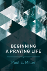 Beginning a Praying Life By Paul E. Miller Cover Image