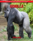 Gorilla: Fun Facts and Amazing Pictures By Juana Kane Cover Image