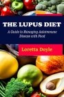 The Lupus Diet: A Guide to Managing Autoimmune Disease with Food Cover Image
