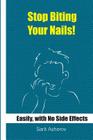 Stop Biting Your Nails!: Easily and with No Side Effects By Sarit Asherov Cover Image