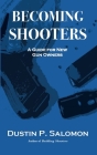Becoming Shooters: A Guide for New Gun Owners By Dustin P. Salomon Cover Image