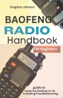 Baofeng Radio Handbook for Beginners: Guide to exploring Baofeng UV-5r, including troubleshooting By Kingdom Johnson Cover Image
