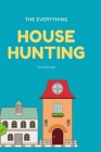The Everything House Hunting Workbook: Stay organized, stay sane during the house hunting process. Templates to keep track of all your house hunting d By Useful Journals Cover Image
