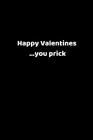 Happy Valentines ...You Prick: Valentines Notebook, 110 Pages, 6' X 9' By Joy Feathers Cover Image