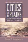 Cities on the Plains: The Evolution of Urban Kansas By James R. Shortridge Cover Image