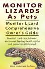 Monitor Lizards As Pets. Monitor Lizard Comprehensive Owner's Guide. Monitor Lizard care, behavior, enclosures, feeding, health, myths and interaction Cover Image