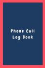 Phone Call Log Book: Missed Call Log Book, Phone Call Tracker, Phone Message Book and Telephone Memo Notebook (6 X 9 Inches) By Journal Central Cover Image