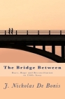 The Bridge Between: Race, Rage and Reconciliation in 1960s Iowa By J. Nicholas de Bonis Cover Image