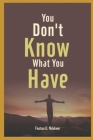 You don't know what you have By Festus Ndukwe Cover Image
