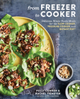 From Freezer to Cooker: Delicious Whole-Foods Meals for the Slow Cooker, Pressure Cooker, and Instant Pot: A Cookbook By Polly Conner, Rachel Tiemeyer Cover Image