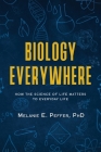 Biology Everywhere: How the science of life matters to everyday life By Melanie Peffer Cover Image