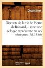 Discours de la Vie de Pierre de Ronsard, Avec Une Éclogue Représentée En Ses Obsèques (Éd.1586) (Litterature) By Claude Binet Cover Image