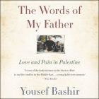 The Words of My Father: Love and Pain in Palestine By Yousef Bashir (Read by) Cover Image