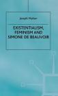 Existentialism, Feminism and Simone de Beauvoir By J. Mahon Cover Image
