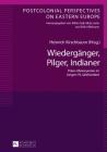 Wiedergaenger, Pilger, Indianer: Polen-Metonymien Im Langen 19. Jahrhundert (Postcolonial Perspectives on Eastern Europe #5) Cover Image