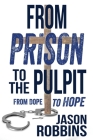 From Prison to the Pulpit: From Dope to Hope By Jason Robbins Cover Image
