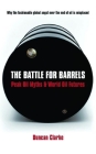 The Battle for Barrels: Peak Oil Myths & World Oil Futures By Duncan Clarke Cover Image