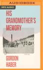 His Grandmother's Memory: A Ghost Story By Gordon Haber, Daniel A. Guttenberg (Read by) Cover Image