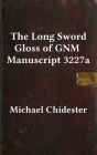 The Long Sword Gloss of GNM Manuscript 3227a By Michael Chidester Cover Image
