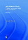 Making Video Dance: A Step-by-Step Guide to Creating Dance for the Screen (2nd ed) Cover Image