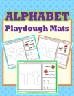 Alphabet Playdough Mats: Alphabet Activities to Practice Writing Letters, Alphabet Playdough Mats For Kids Cover Image
